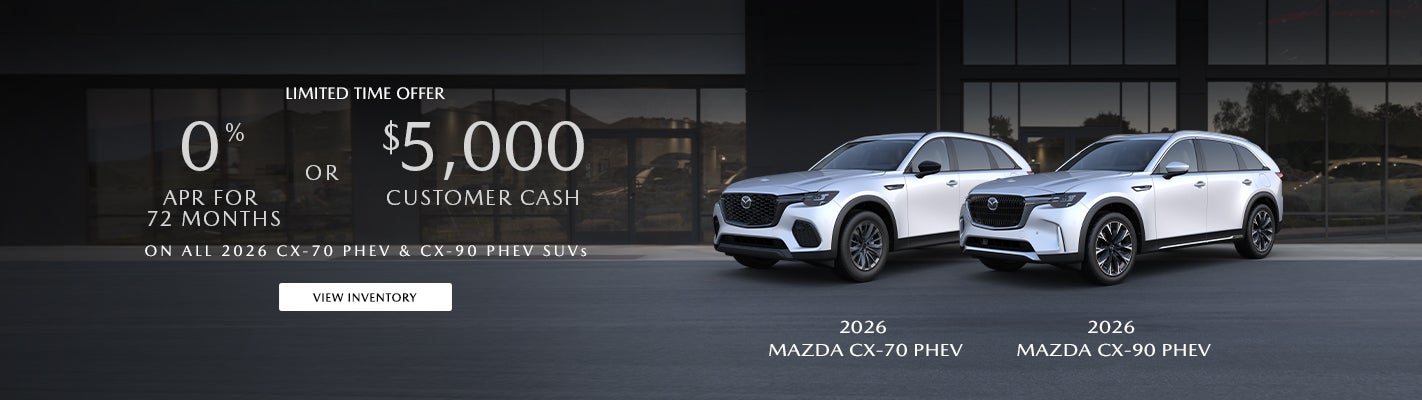 0% APR FOR 72 MONTHS OR $5,000 CUSTOMER CASH ON ALL 2026 CX-70 PHEV & CX-90 PHEV SUVS