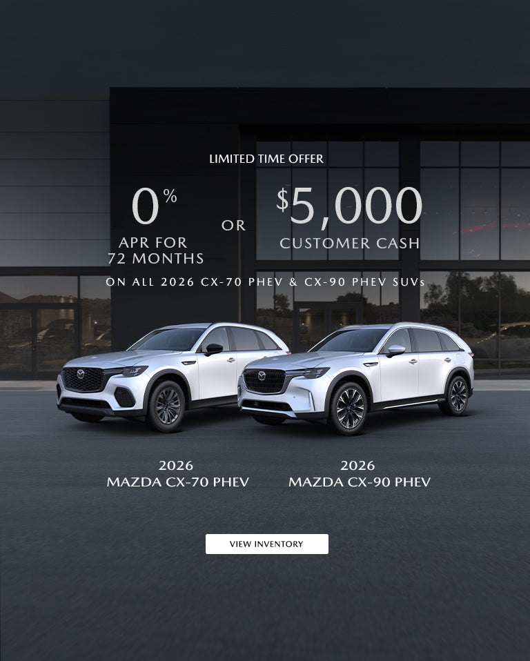 0% APR FOR 72 MONTHS OR $5,000 CUSTOMER CASH ON ALL 2026 CX-70 PHEV & CX-90 PHEV SUVS